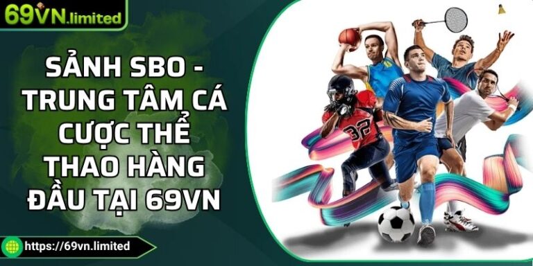 Sảnh SBO - Trung Tâm Cá Cược Thể Thao Hàng Đầu Tại 69VN 2 Sảnh SBO