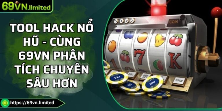 Tool Hack Nổ Hũ - Cùng 69VN Phân Tích Chuyên Sâu Hơn 10 Tool hack nổ hũ